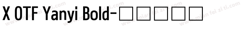 X OTF Yanyi Bold字体转换